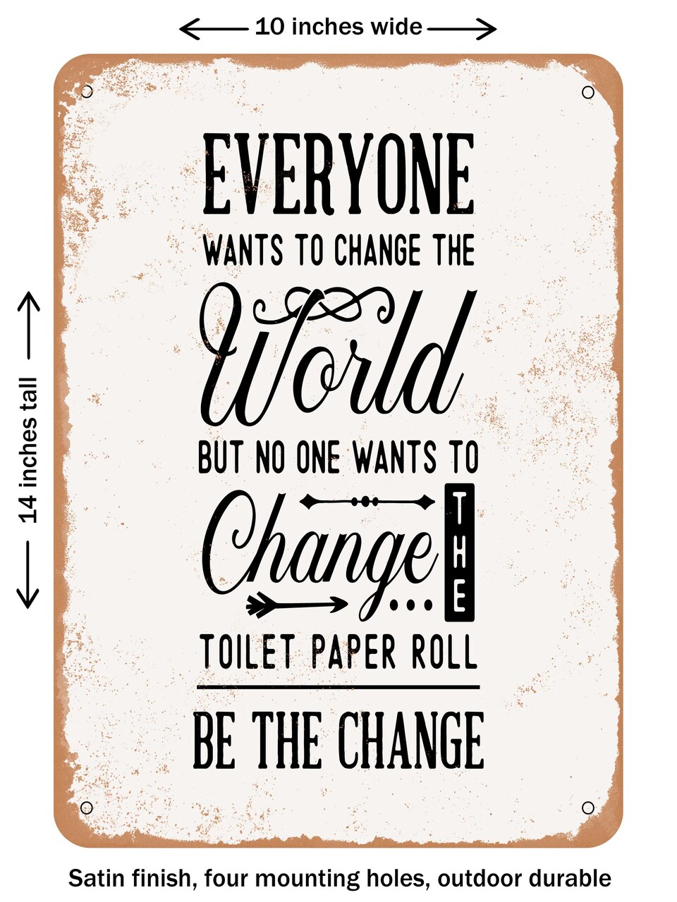 DECORATIVE METAL SIGN - Everyone Wants to Change the World But No One - Vintage Rusty Look